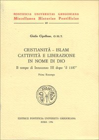 Cristianit&agrave;-Islam: cattivit&agrave; e liberazione in nome di Dio. Il tempo di Innocenzo III dopo il 1187