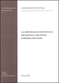 La cristologia esistenziale nell'esperienza e nella dottrina di Elisabetta della Trinit&agrave;