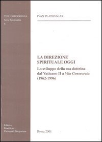 La direzione spirituale oggi. Lo sviluppo della sua dottrina dal Vaticano II a &laquo;Vita consecrata&raquo; (1962-1996)