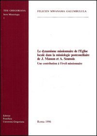 Le dynamisme missionaire de l'Eglise locale dans la missiologie postconciliaire de J. Masson et A. Seumois. Une contribution &agrave; l'&eacute;veil missionaire