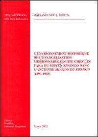L'environnement historique de l'&eacute;vang&eacute;lisation missionnaire j&eacute;suite chez les yaka du moyen-Kwango dans l'ancienne mission du Kwango (1893-1935)