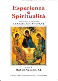 Esperienza e spiritualit&agrave;. Miscellanea in onore del R. P. Charles Andr&eacute; Bernard, S. J.