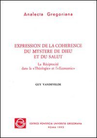 Expression de la coherence du mystere de Dieu et du salut. La R&eacute;ciprocit&eacute; dans la T&eacute;ologie et l'Economie