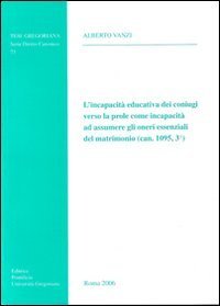 Incapacit&agrave; educativa dei coniugi verso la prole come incapacit&agrave; ad assumere gli oneri essenziali del matrimonio (can. 1095,3&deg;)