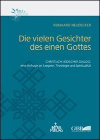Die vielen Gesichter des einen Gottes. Christlich-j&uuml;discher Dialog: eine Anfrage an Exegese, Theologie und Spiritualit&auml;t