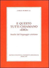 E questo tutti chiamano &laquo;Dio&raquo;. Analisi del Linguaggio cristiano
