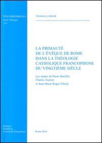 La primaut&eacute; de l'&eacute;veque de Rome dans la theologie catholique francophone du vingti&egrave;me si&egrave;cle