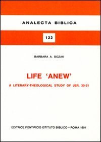 Life &laquo;Anew&raquo;. A literary-theological study of Jer. 30-31