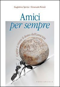 Amici per sempre - Capire e vivere il dono dell'amicizia