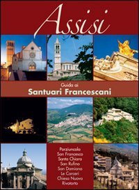 Assisi - Guida ai santuari francescani