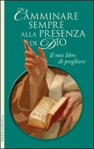 Camminare sempre alla presenza di Dio - Il mio libro di preghiere
