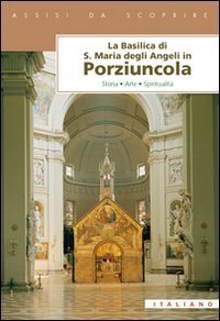 La Basilica di Santa Maria degli Angeli in Porziuncola - ..