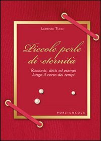 Piccole perle di eternit&agrave; - Racconti, detti ed esempi lungo il corso dei tempi