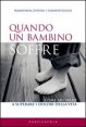 Quando un bambino soffre - Come aiutarlo a superare i dolori della vita