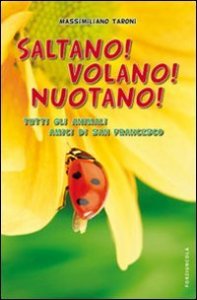 Saltano! Volano! Nuotano! Tutti gli animali di san Francesco