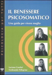 Il benessere psicosomatico - Una guida per vivere meglio