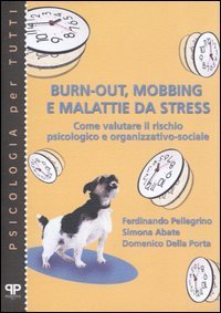 Burn-out, mobbing e malattie da stress - Come valutare il rischio psicologico e organizzativo-sociale