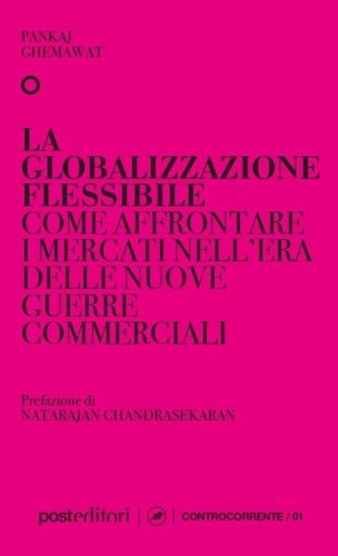 La globalizzazione flessibile. Come affrontare i mercati nell'era delle nuove guerre commerciali
