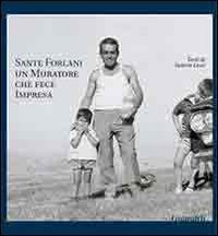 Sante Forlani. Un Muratore Che Fece Impresa