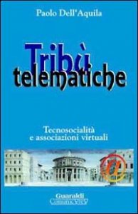 Tribu` Telematiche. Tecnosocialita` E Associazioni Virtuali