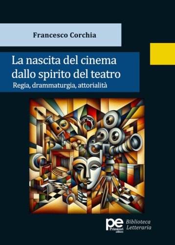 La nascita del cinema dallo spirito del teatro. Regia, drammaturgia, attorialit&agrave;