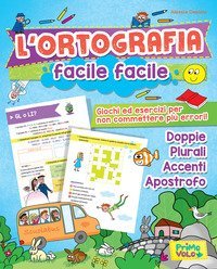 L'ortografia facile facile. Giochi ed esercizi per non commettere pi&ugrave; errori!