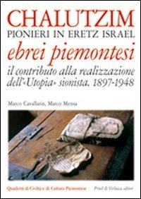 Chalutzim. Pionieri in Eretz Israel (1897-1948). Il contributo degli ebrei piemontesi alla realizzazione dell'&laquo;Utopia&raquo; sionista