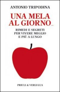 Una mela al giorno. Rimedi e segreti per vivere meglio e pi&ugrave; a lungo