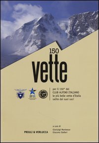 150 vette per il 150&deg; del Club Alpino italiano le pi&ugrave; belle vette d'Italia salite dai suoi soci