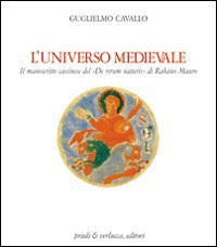 L'universo medievale. Il manoscritto cassinese del &laquo;De rerum naturis&raquo; di Rabano Mauro