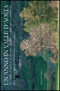 Un anno in Valle d'Aosta. La Vall&eacute;e d'Aoste au fil des jours. Li djor i s&egrave; s&eacute;von ma i s&egrave; s&eacute;mbion pa