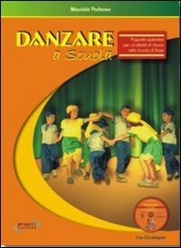 Danzare a scuola. Proposte operative per un'attivit&agrave; di danza nella scuola di base