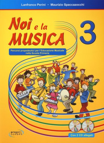Noi e la musica. Percorsi propedeutici per l'insegnamento della musica nella scuola primaria