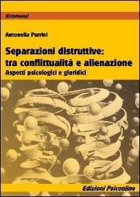 Separazioni ditruttive tra conflittualit&agrave; e alienazione - Aspetti psicologici e giuridici