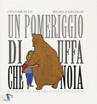 Un pomeriggio di uffa che noia. Storia di un'amicizia piccola