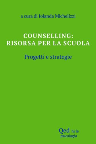 Counselling: risorsa per la scuola. Progetti e strategie