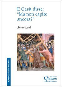 E Ges&ugrave; disse: &laquo;ma non capite ancora&raquo;. Il Vangelo secondo Marco