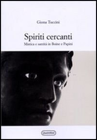 Spiriti cercanti. Mistica e santit&agrave; in Boine e Papini