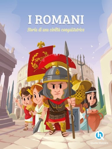 I Romani. Sulle orme di una civilità conquistatrice