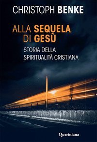Alla sequela di Ges&ugrave;. Storia della spiritualit&agrave; cristiana