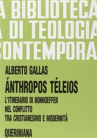 &Aacute;nthropos t&eacute;leios. L'itinerario di Bonhoeffer nel conflitto tra cristianesimo e modernit&agrave;