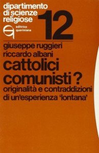 Cattolici comunisti? Originalit&agrave; e contraddizioni di un'esperienza &laquo;Lontana&raquo;