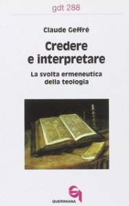 Credere e interpretare. La svolta ermeneutica della teologia