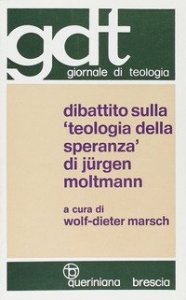Dibattito sulla &laquo;Teologia della speranza&raquo; di J&uuml;rgen Moltmann