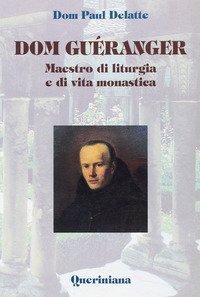 Dom Gu&eacute;ranger. Maestro di liturgia e di vita monastica