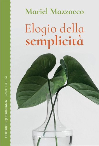 Elogio della semplicit&agrave;. Un cammino spirituale