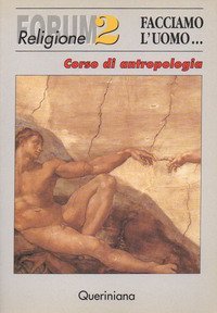 Facciamo l'uomo. Corso di antropologia