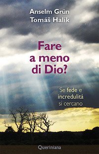 Fare a meno di Dio? Se fede e incredulit&agrave; si cercano