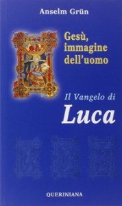 Ges&ugrave;, immagine dell'uomo. Il Vangelo di Luca