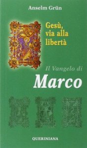 Ges&ugrave;, via alla libert&agrave; - Il vangelo di Marco